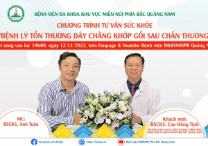 CHƯƠNG TRÌNH TƯ VẤN SỨC KHỎE SỐ 4: BỆNH LÝ TỔN THƯƠNG DÂY CHẰNG KHỚP GỐI SAU CHẤN THƯƠNG